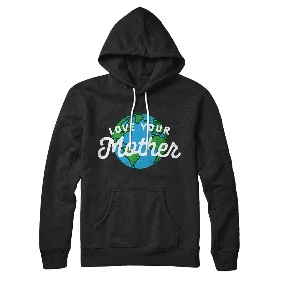 Love Your Mother Earth Hoodie | Funny Shirt from Famous In Real Life