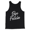 Bye Felicia Funny Movie Men/Unisex Tank Top Black | Funny Shirt from Famous In Real Life