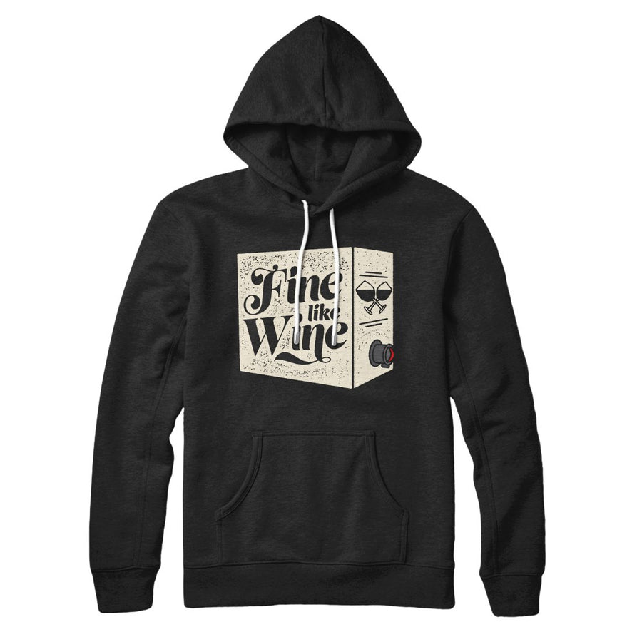 Fine Like Wine Hoodie | Funny Shirt from Famous In Real Life