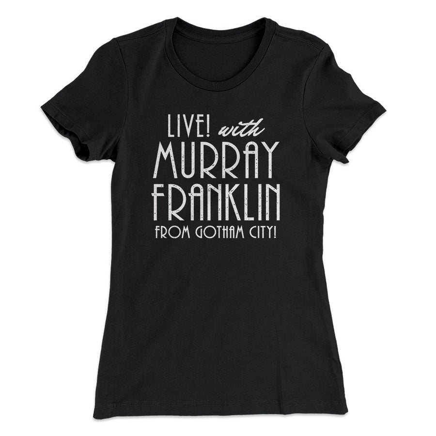 Murray Franklin Show Women's T-Shirt | Funny Shirt from Famous In Real Life