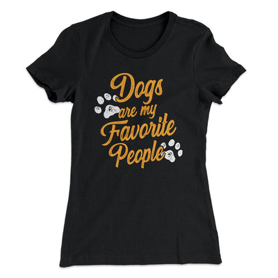 Dogs Are My Favorite People Women's T-Shirt Black | Funny Shirt from Famous In Real Life