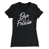 Bye Felicia Women's T-Shirt Black | Funny Shirt from Famous In Real Life