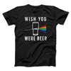Wish You Were Beer Men/Unisex T-Shirt Black | Funny Shirt from Famous In Real Life