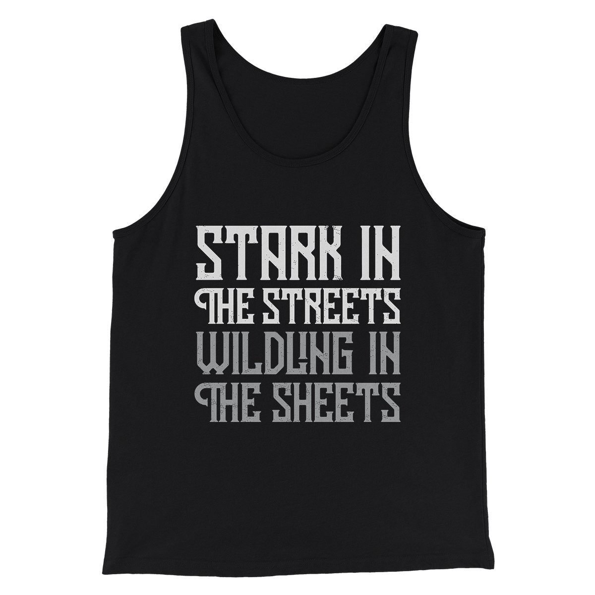 Stark in the Streets Wildling in the Sheets Men/Unisex Tank Top | Funny Shirt from Famous In Real Life