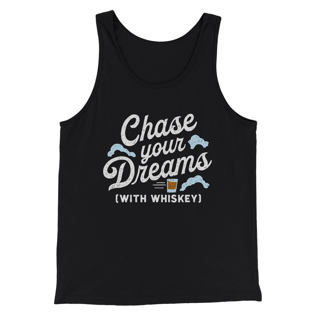 Chase Your Dreams With Whiskey Men/Unisex Tank | Funny Shirt from Famous In Real Life