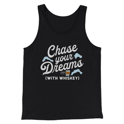Chase Your Dreams With Whiskey Men/Unisex Tank Black | Funny Shirt from Famous In Real Life