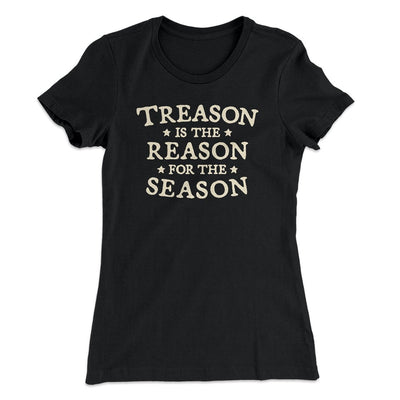 Treason Is The Reason For The Season Women's T-Shirt Black | Funny Shirt from Famous In Real Life