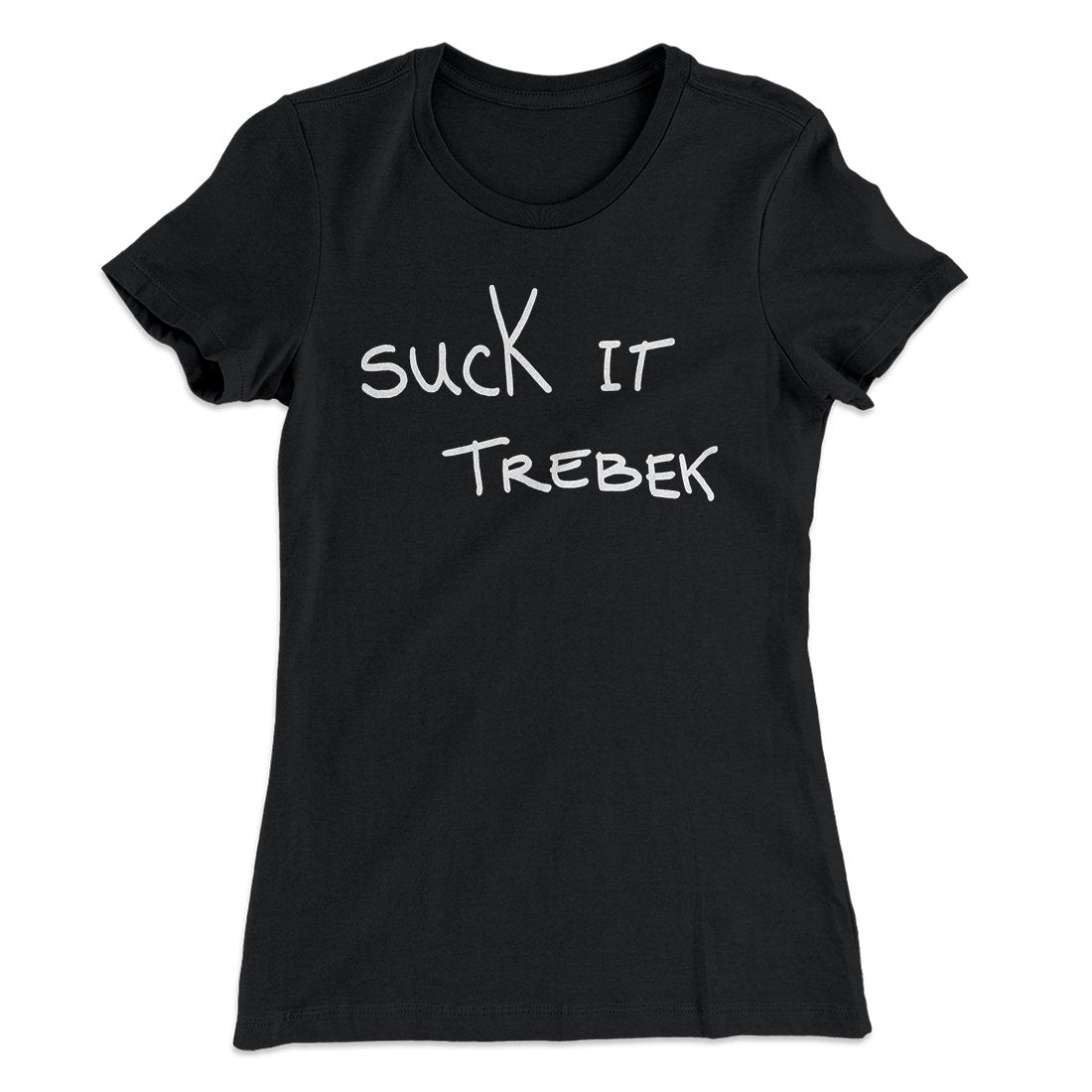 Suck it Trebek Women's T-Shirt | Funny Shirt from Famous In Real Life