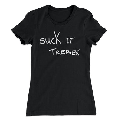 Suck it Trebek Women's T-Shirt Black | Funny Shirt from Famous In Real Life