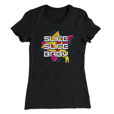 Slice Slice Baby Women's T-Shirt Black | Funny Shirt from Famous In Real Life