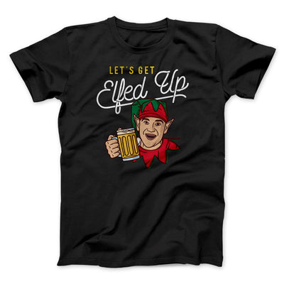 Let's Get Elfed Up Men/Unisex T-Shirt Black | Funny Shirt from Famous In Real Life