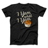 I Yam What I Yam Funny Thanksgiving Men/Unisex T-Shirt Black | Funny Shirt from Famous In Real Life