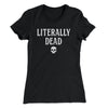 Literally Dead Women's T-Shirt Black | Funny Shirt from Famous In Real Life