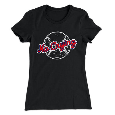 There's No Crying in Baseball Women's T-Shirt Black | Funny Shirt from Famous In Real Life
