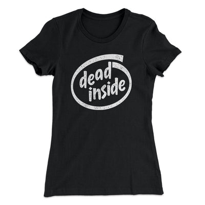 Dead Inside Women's T-Shirt Black | Funny Shirt from Famous In Real Life