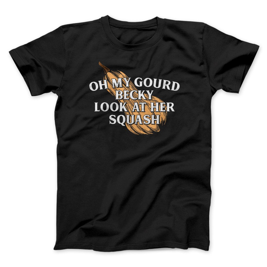 Oh My Gourd Becky Look At Her Squash Funny Thanksgiving Men/Unisex T-Shirt | Funny Shirt from Famous In Real Life
