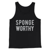 Sponge Worthy Men/Unisex Tank Top Black | Funny Shirt from Famous In Real Life