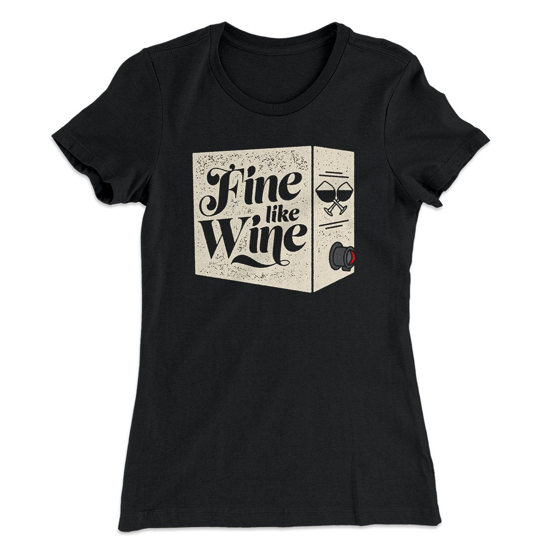 Fine Like Wine Women's T-Shirt | Funny Shirt from Famous In Real Life