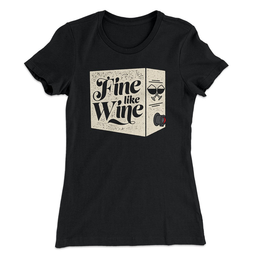 Fine Like Wine Women's T-Shirt | Funny Shirt from Famous In Real Life
