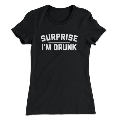 Surprise I'm Drunk Women's T-Shirt Black | Funny Shirt from Famous In Real Life