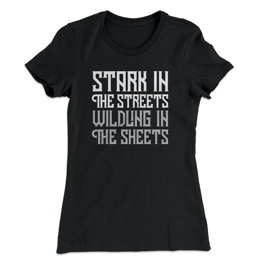 Stark in the Streets Wildling in the Sheets Women's T-Shirt | Funny Shirt from Famous In Real Life
