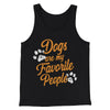 Dogs Are My Favorite People Men/Unisex Tank Top Black | Funny Shirt from Famous In Real Life