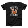 Here For The Treats Men/Unisex T-Shirt Black | Funny Shirt from Famous In Real Life