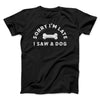 Sorry I'm Late I Saw A Dog Men/Unisex T-Shirt Black | Funny Shirt from Famous In Real Life