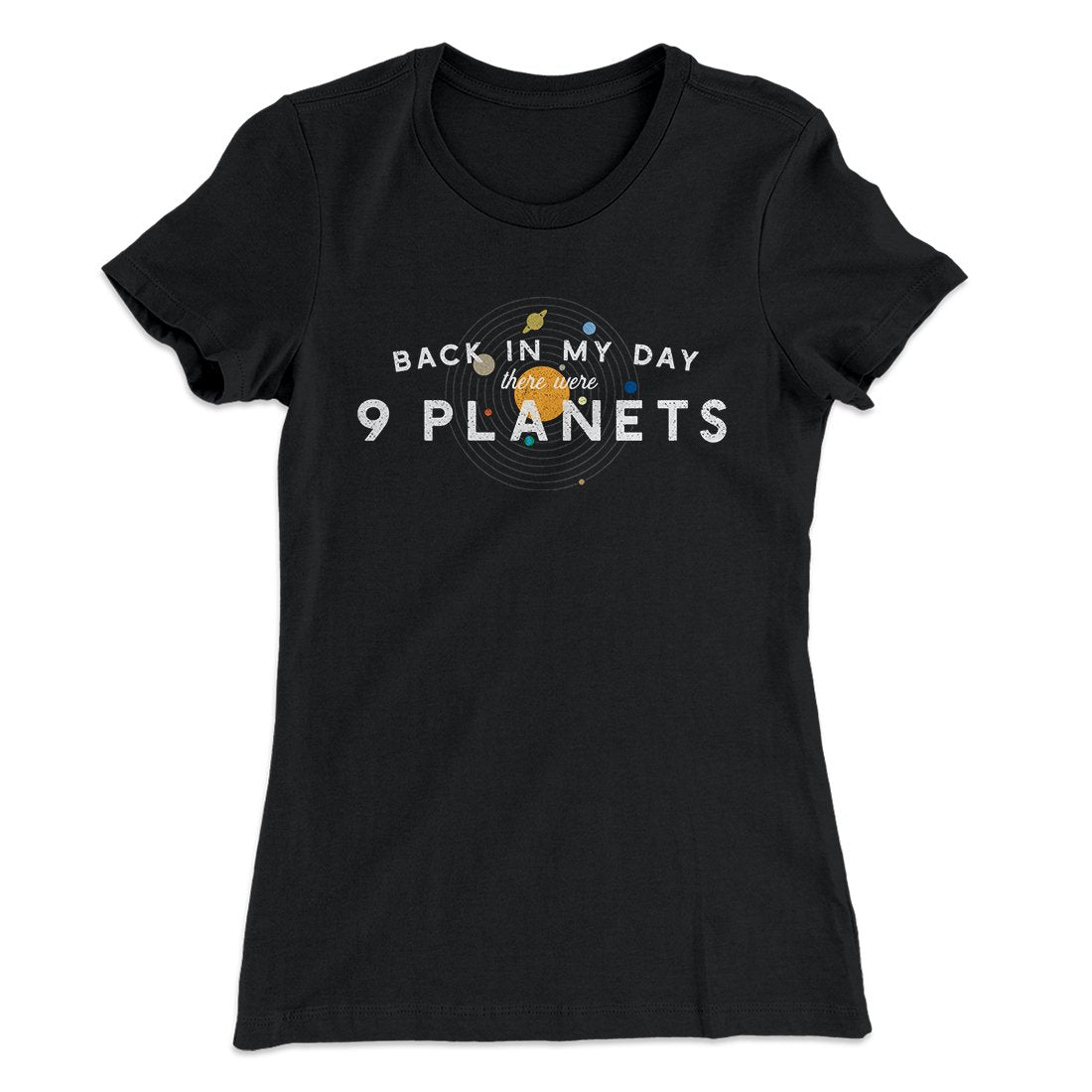 There Were 9 Planets Women's T-Shirt | Funny Shirt from Famous In Real Life
