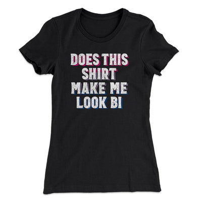 Does This Shirt Make Me Look Bi Women's T-Shirt Black | Funny Shirt from Famous In Real Life