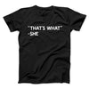 That's What She Said Men/Unisex T-Shirt Black | Funny Shirt from Famous In Real Life