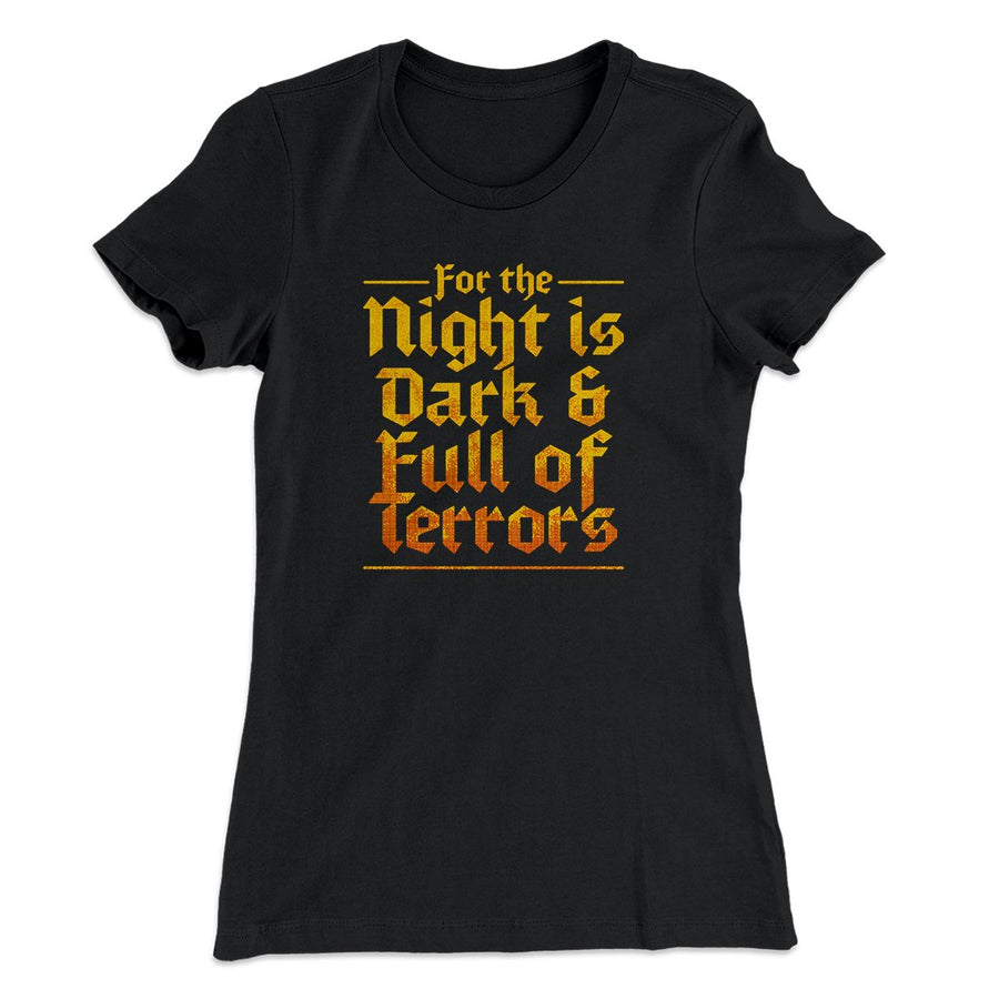 The Night is Dark and Full of Terrors Women's T-Shirt | Funny Shirt from Famous In Real Life