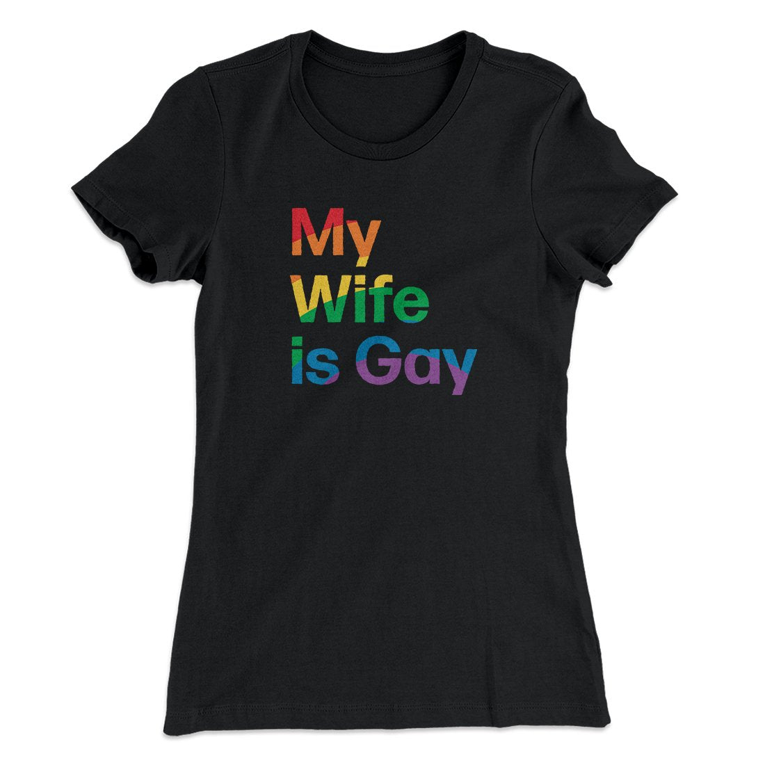 My Wife Is Gay Women's T-Shirt | Funny Shirt from Famous In Real Life