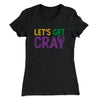 Let's Get Cray Women's T-Shirt Black | Funny Shirt from Famous In Real Life