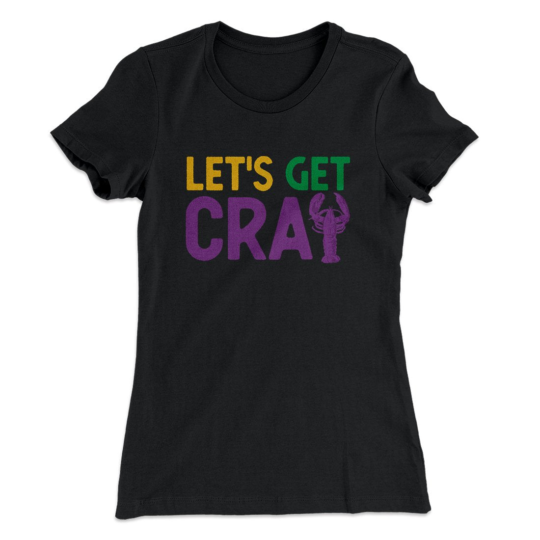 Let's Get Cray Women's T-Shirt | Funny Shirt from Famous In Real Life