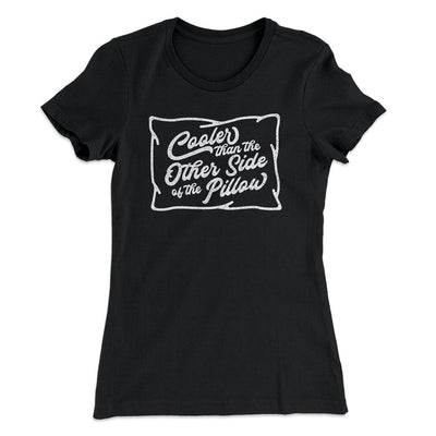 Cooler Than The Other Side Of The Pillow Women's T-Shirt Black | Funny Shirt from Famous In Real Life