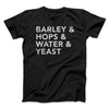 Barley & Hops & Water & Yeast Men/Unisex T-Shirt Black | Funny Shirt from Famous In Real Life