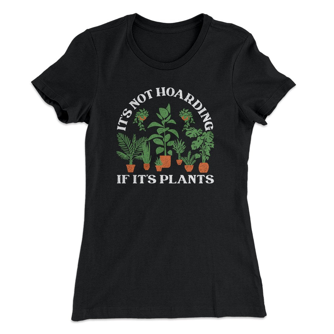 It's Not Hoarding If It's Plants Funny Women's T-Shirt | Funny Shirt from Famous In Real Life