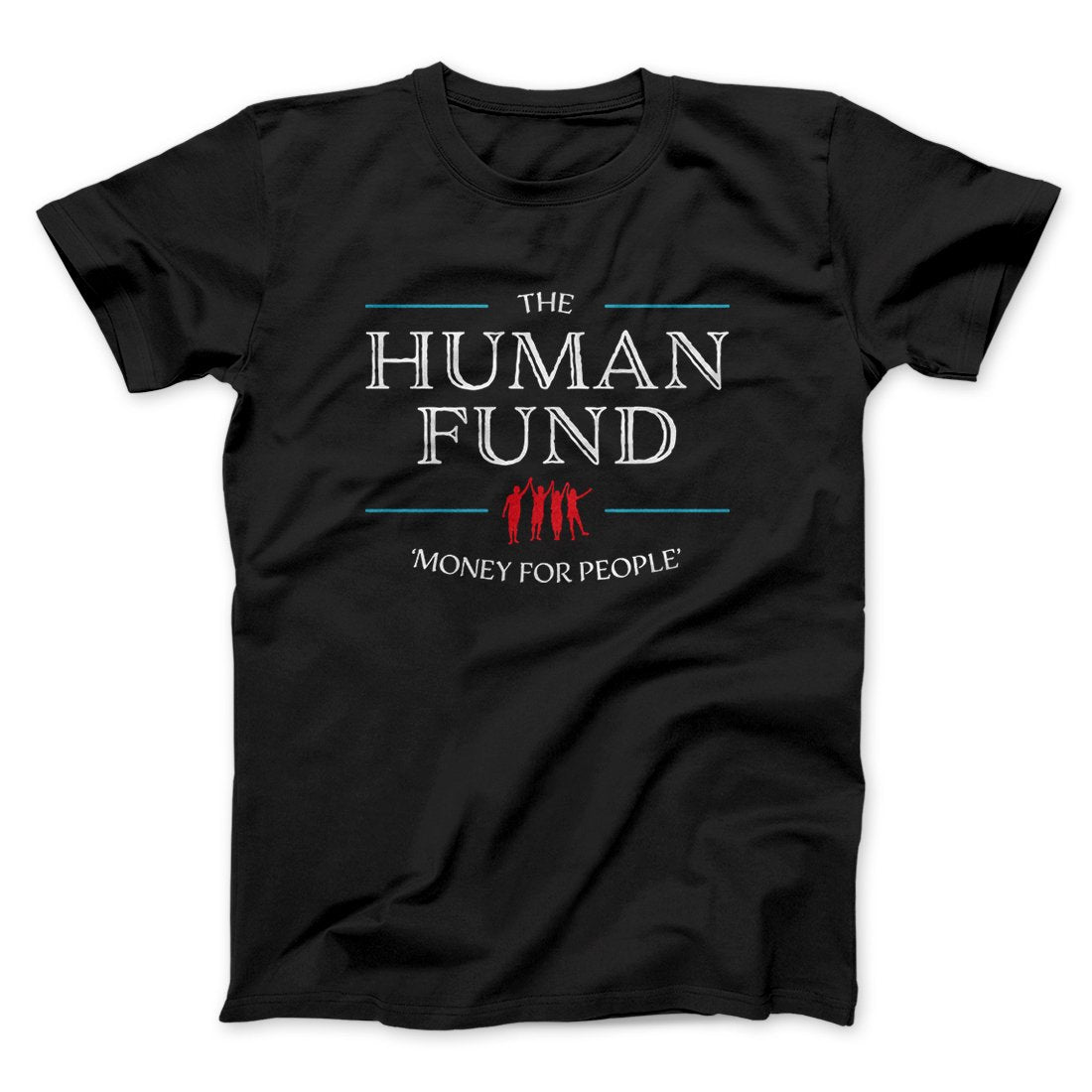 The Human Fund Men/Unisex T-Shirt | Funny Shirt from Famous In Real Life