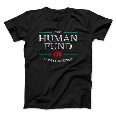 The Human Fund Men/Unisex T-Shirt Black | Funny Shirt from Famous In Real Life
