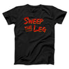 Sweep The Leg Funny Movie Men/Unisex T-Shirt Black | Funny Shirt from Famous In Real Life
