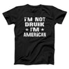 I'm Not Drunk I'm American Men/Unisex T-Shirt Black | Funny Shirt from Famous In Real Life