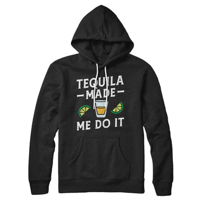 Tequila Made Me Do It Hoodie S | Funny Shirt from Famous In Real Life