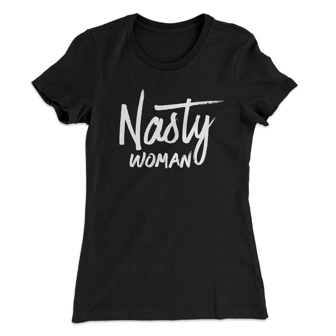 Nasty Woman Women's T-Shirt | Funny Shirt from Famous In Real Life