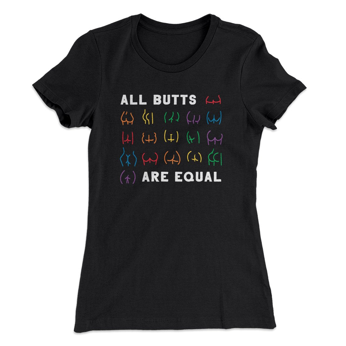 All Butts Are Equal Women's T-Shirt | Funny Shirt from Famous In Real Life
