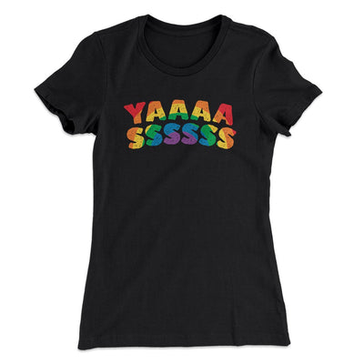 YAAASSSSSS Women's T-Shirt Black | Funny Shirt from Famous In Real Life