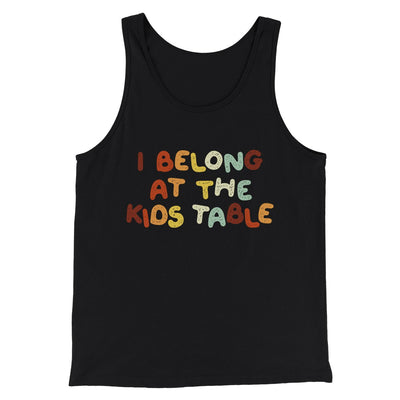 I Belong At The Kids Table Funny Thanksgiving Men/Unisex Tank Top Black | Funny Shirt from Famous In Real Life