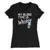 My Blood Type Is Whiskey Women's T-Shirt Black | Funny Shirt from Famous In Real Life