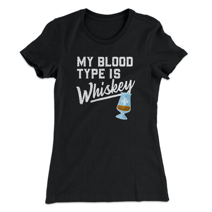 My Blood Type Is Whiskey Women's T-Shirt | Funny Shirt from Famous In Real Life