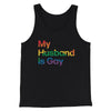 My Husband Is Gay Men/Unisex Tank Top Black | Funny Shirt from Famous In Real Life